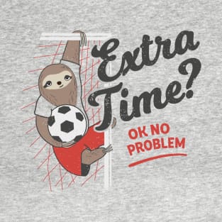 Extra Time? Ok No Problem. Soccer Sloth T-Shirt